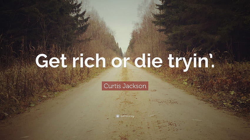 Curtis Jackson Quote: âGet rich or die tryin'.â 7 HD wallpaper